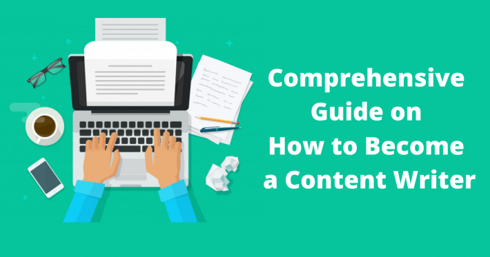 Comprehensive Guide on How to Become a Content Writer