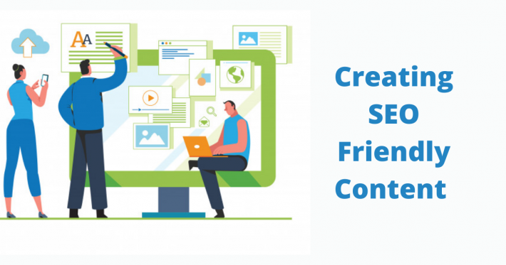 Creating SEO Friendly Content – A Comprehensive Guide