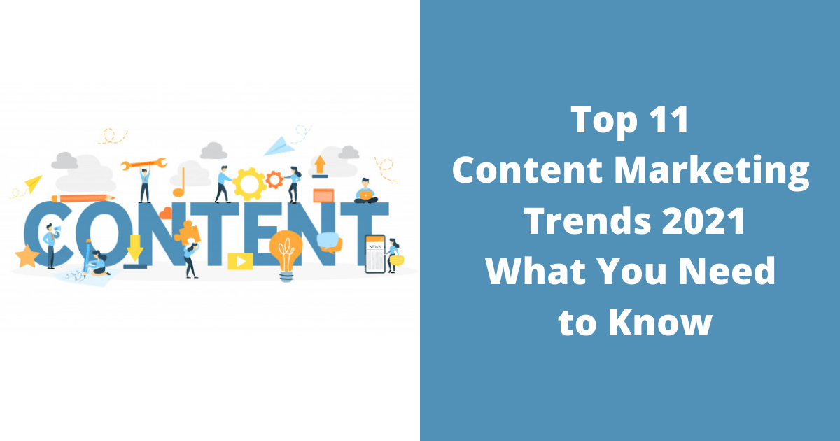 Top 11 Content Marketing Trends 2021: What You Need to Know