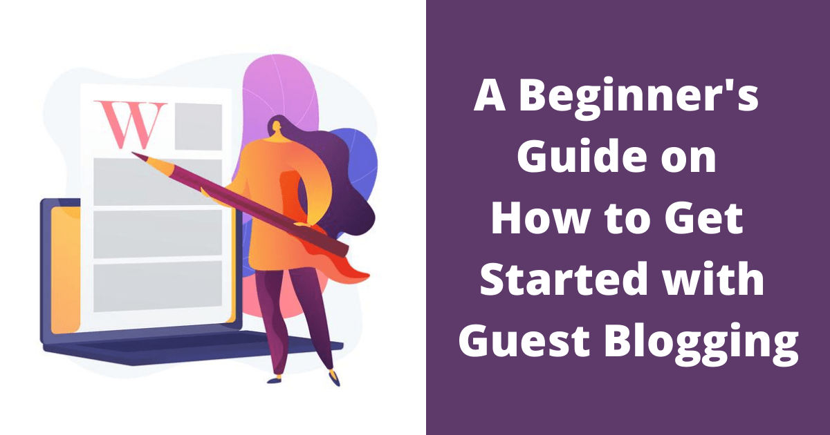 A Beginner’s Guide on How to Get Started with Guest Blogging