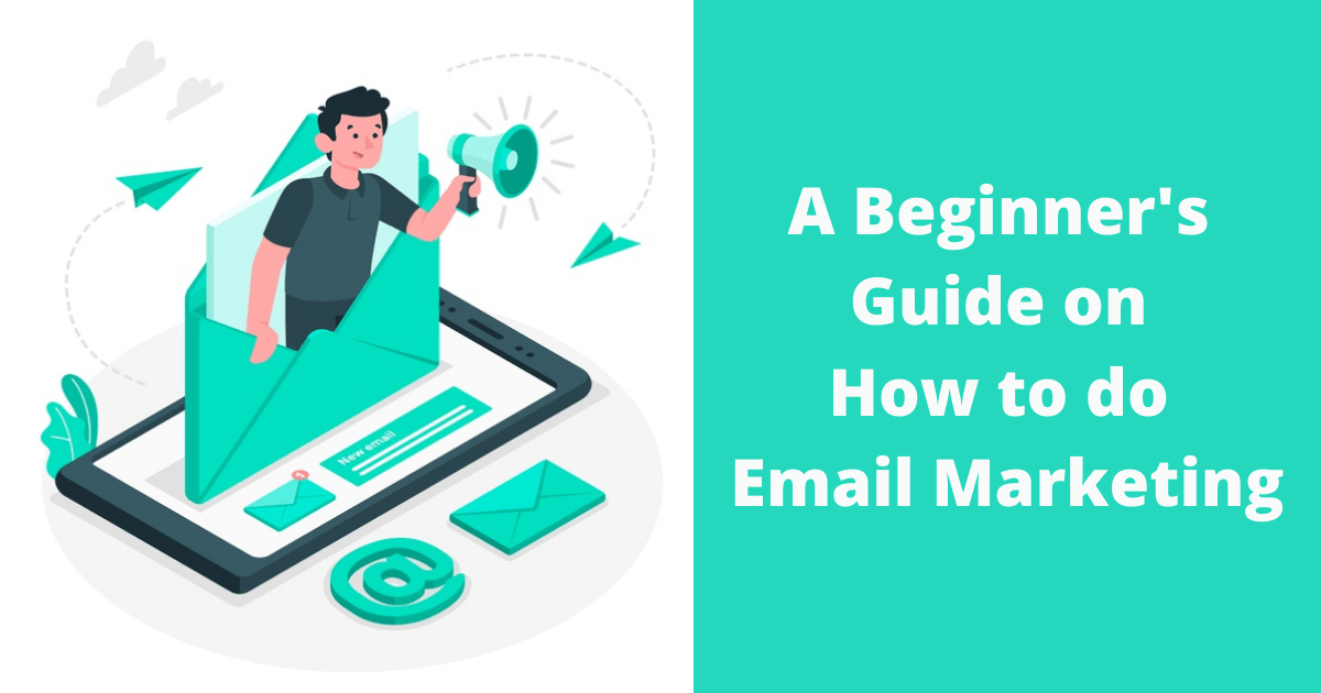 A Beginner’s Guide on How to do Email Marketing