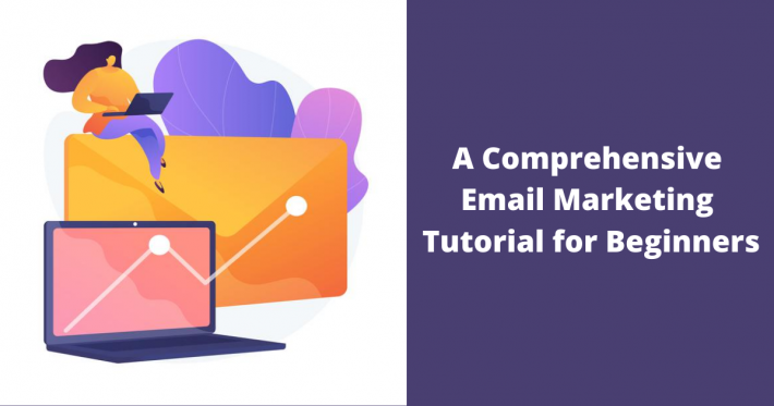 A Comprehensive Email Marketing Tutorial for Beginners