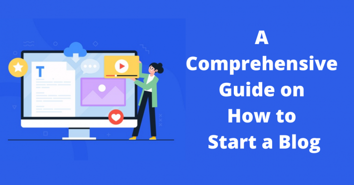 A Comprehensive Guide on How to Start a Blog