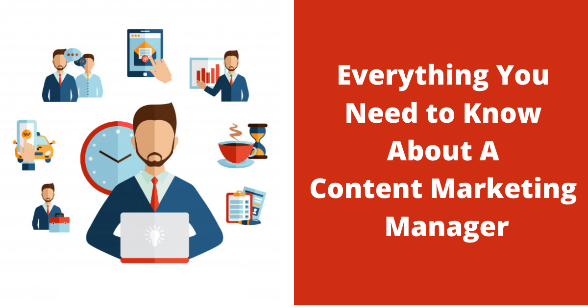 Everything You Need to Know About A Content Marketing Manager
