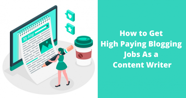 How to Get High Paying Blogging Jobs As a Content Writer