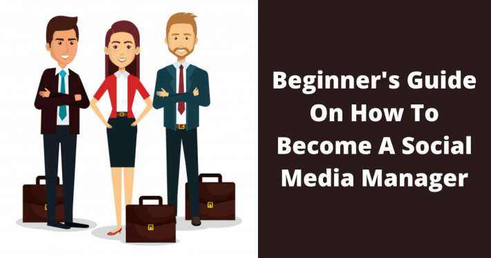 Beginner’s Guide On How To Become A Social Media Manager