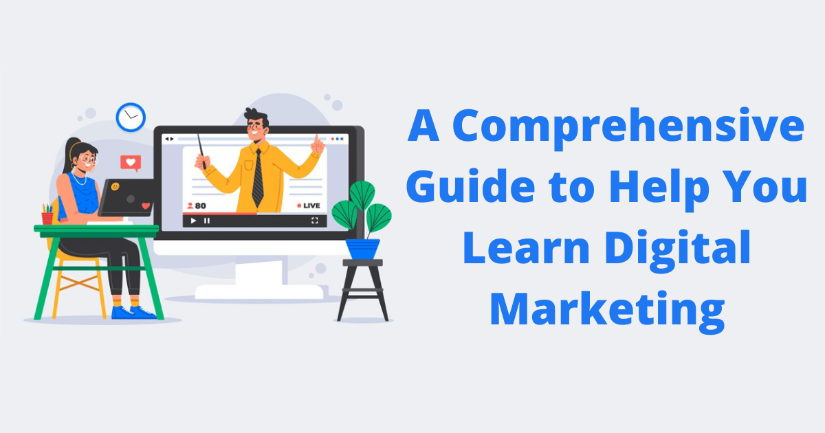 A Comprehensive Guide to Help You Learn Digital Marketing