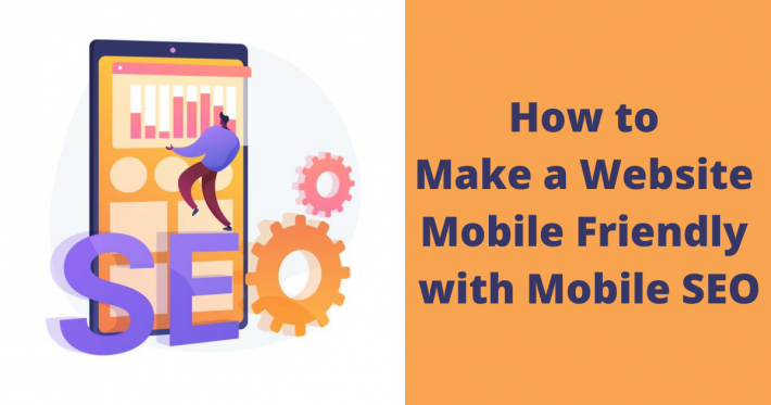 How to Make a Website Mobile Friendly with Mobile SEO