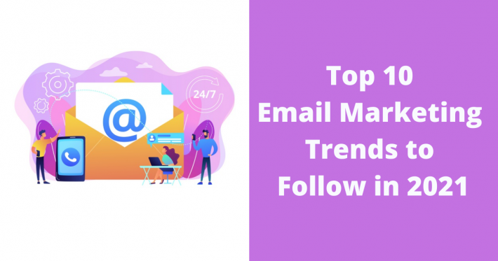 Top 10 Email Marketing Trends to Follow in 2021
