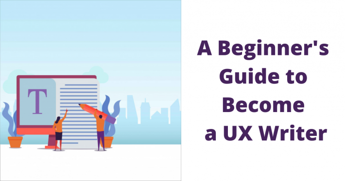 A Beginner’s Guide to Become a UX Writer