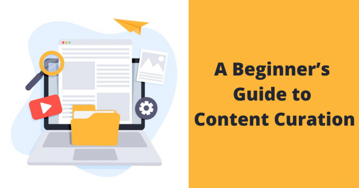 A Beginner’s Guide to Content Curation for 2021
