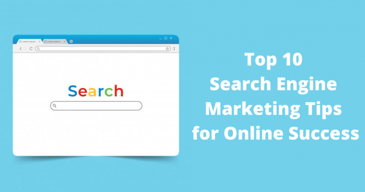 Top 10 Search Engine Marketing Tips for Online Success