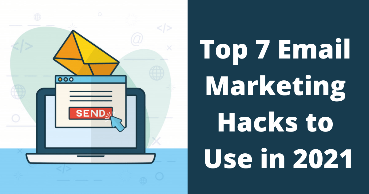 Top 7 Email Marketing Hacks to Use in 2021