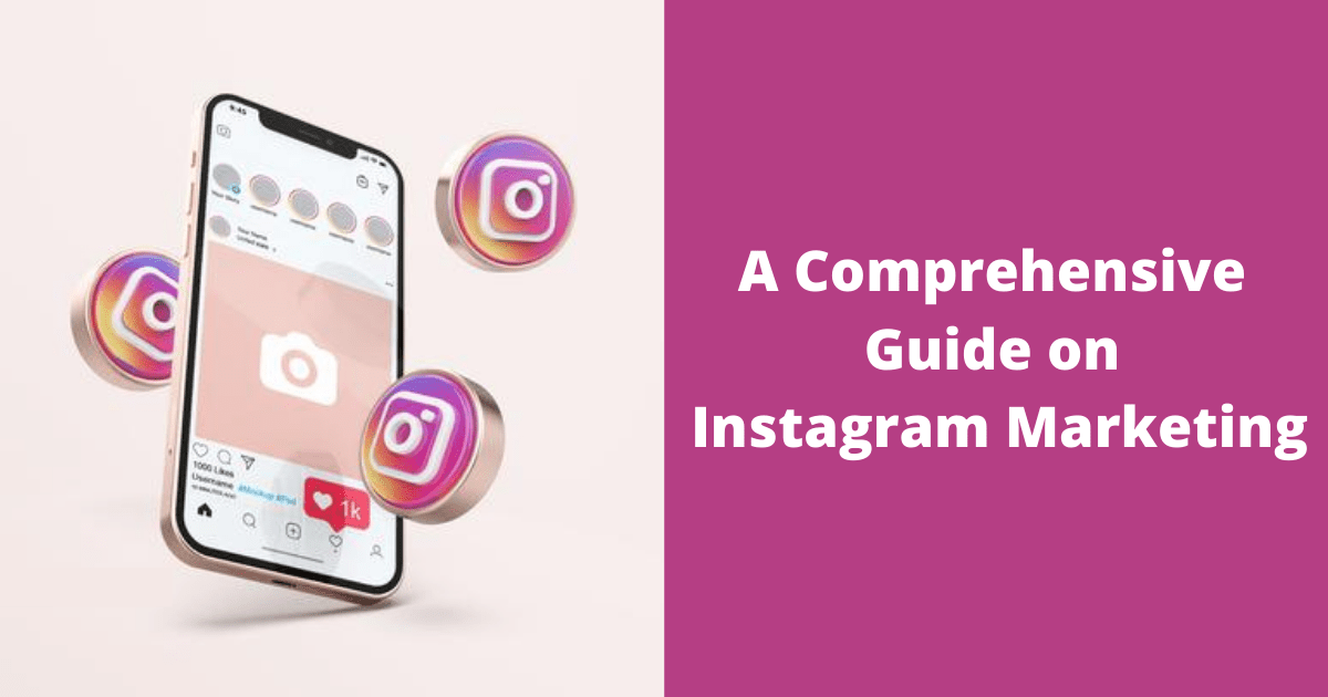 A Comprehensive Guide on Instagram Marketing
