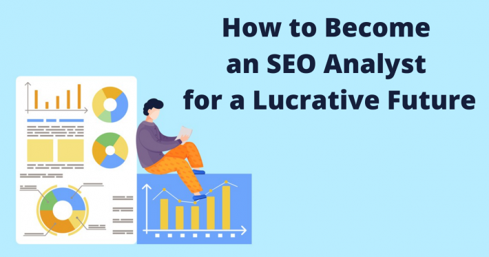 How to Become an SEO Analyst for a Lucrative Future