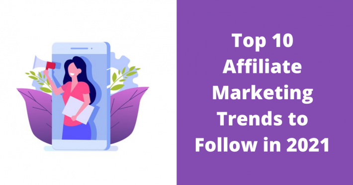 Top 10 Affiliate Marketing Trends to Follow in 2021