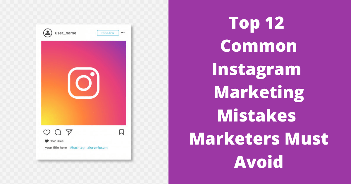 Top 12 Common Instagram Marketing Mistakes Marketers Must Avoid