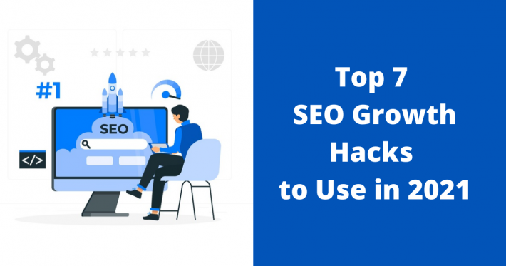 Top 7 SEO Growth Hacks to Use in 2021