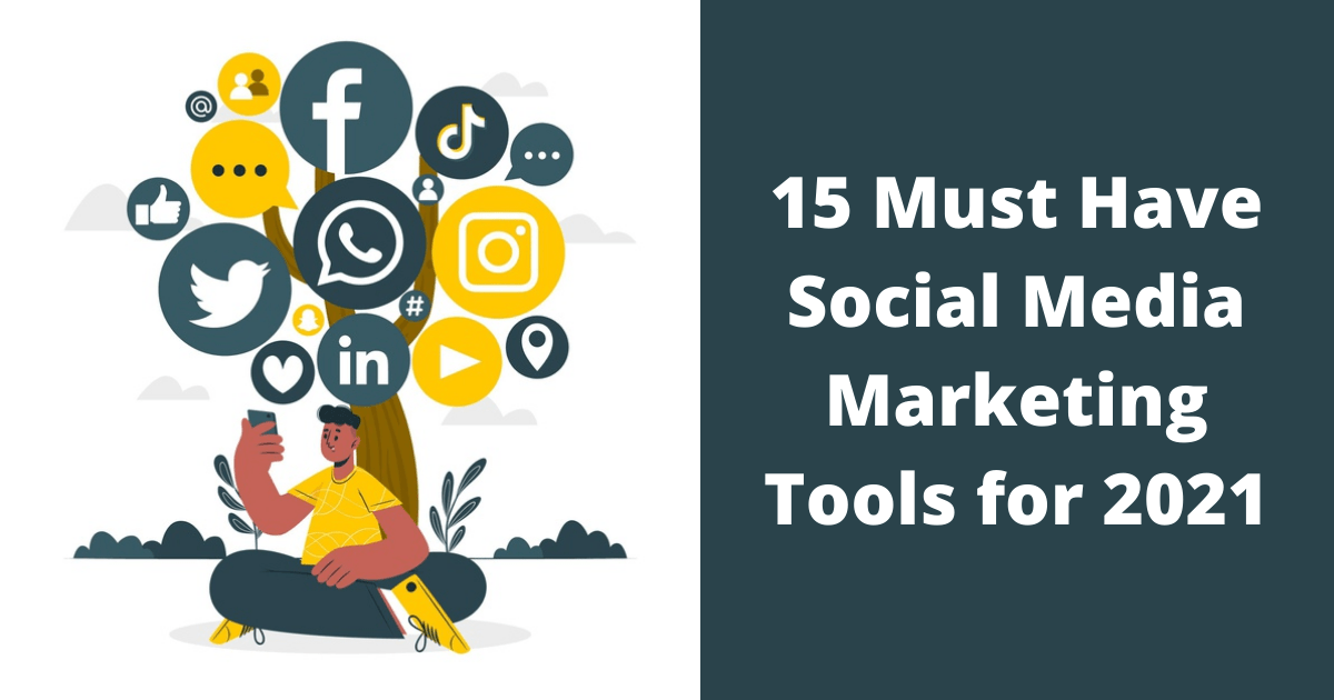 15 Must Have Social Media Marketing Tools for 2021