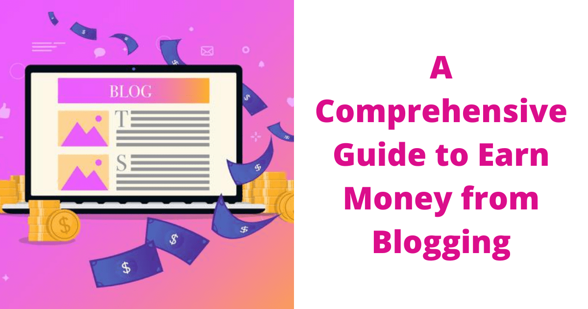 A Comprehensive Guide to Earn Money from Blogging