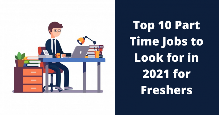 Top 10 Part Time Jobs to Look for in 2021 for Freshers