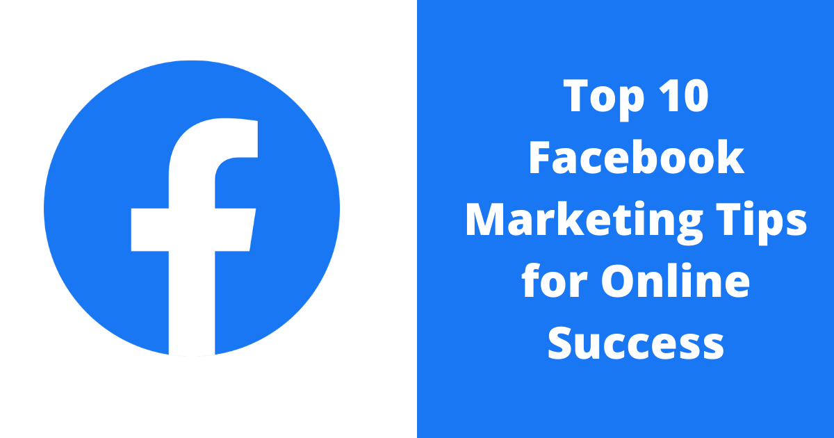 Top 10 Facebook Marketing Tips for Online Success