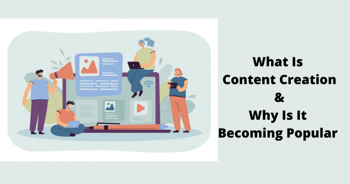 What is Content Creation & Why is it Becoming Popular?