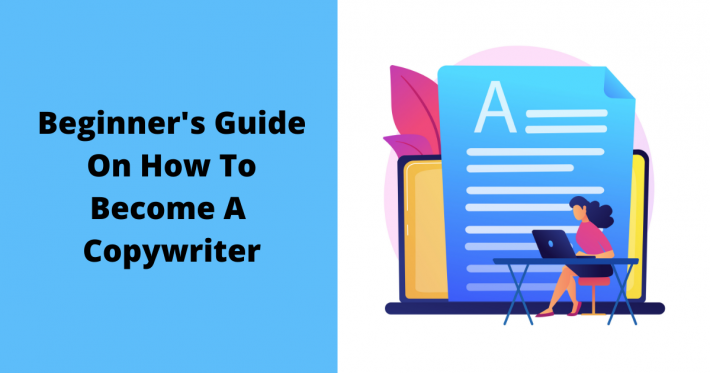 Beginner’s Guide On How To Become A Copywriter