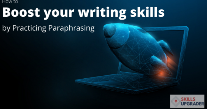 How to Boost Your Writing Skills by Practicing Paraphrasing?