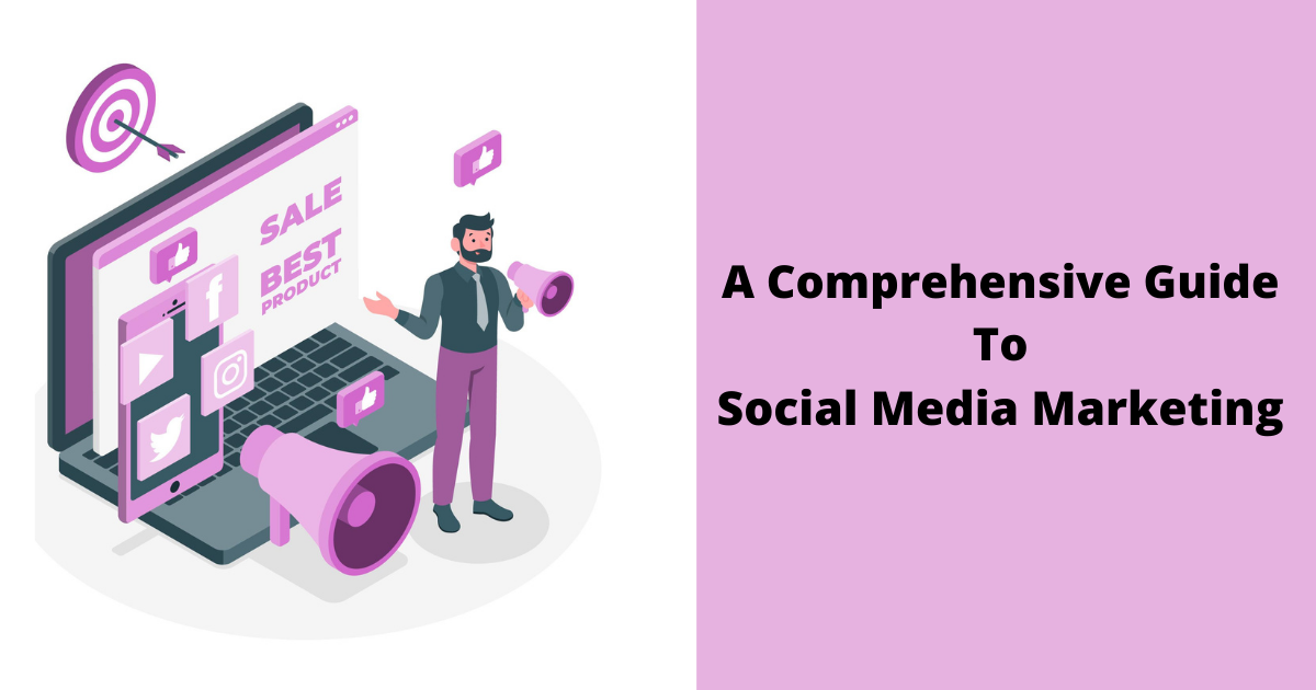 A Comprehensive Guide on Social Media Marketing in 2022